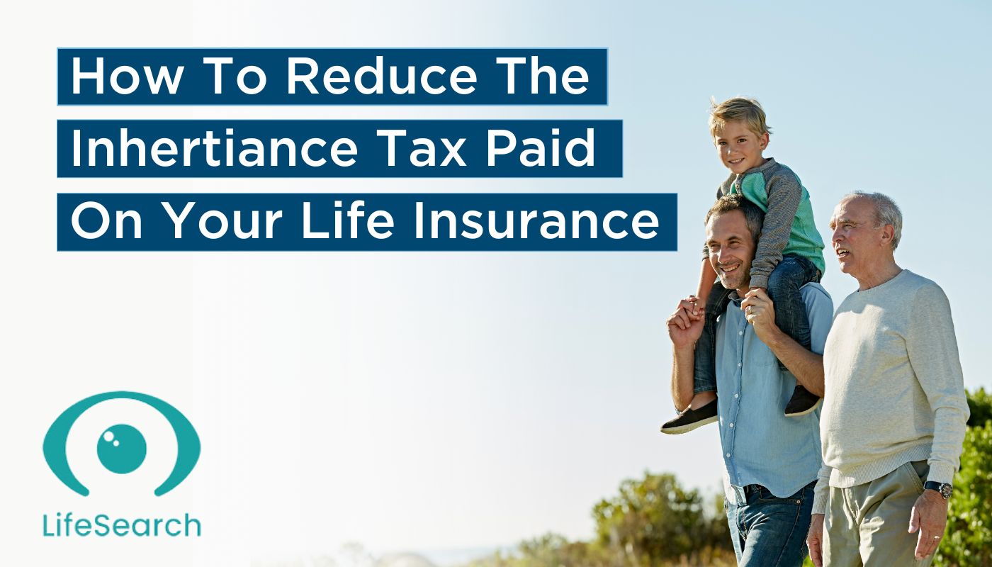 How To Reduce Inhertiance Tax Paid On Your Life Insurance 2 | Trinity Insurance